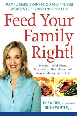 Feed Your Family Right!: How to Make Smart Food and Fitness Choices for a Healthy Lifestyle by Zied, Elisa