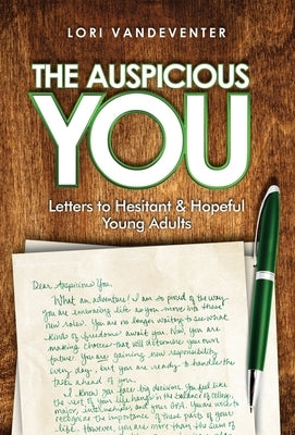 The Auspicious You: Letters to Hesitant and Hopeful Young Adults by Vandeventer, Lori