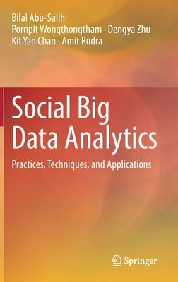 Social Big Data Analytics: Practices, Techniques, and Applications by Abu-Salih, Bilal