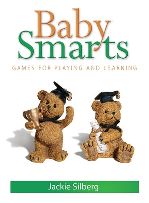 Baby Smarts: Games for Playing and Learning by Silberg, Jackie