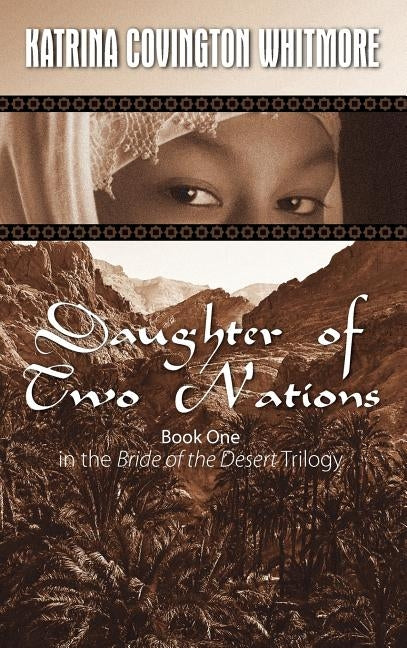 Daughter of Two Nations: Book One in the Bride of the Desert Trilogy by Whitmore, Katrina Covington