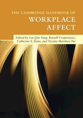 The Cambridge Handbook of Workplace Affect by Yang, Liu-Qin