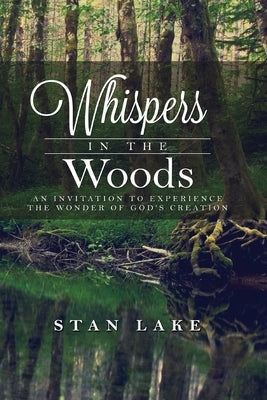 Whispers In The Woods (Black & White Version): An Invitation To Experience The Wonder Of God's Creation by Lake, Stan