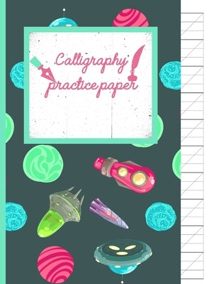 Calligraphy Practice paper: Gifts for space lovers; cute & elegant Oracle Space UFO hand writing workbook with practice sheets for adults & kids t by Publishing, Creative Line