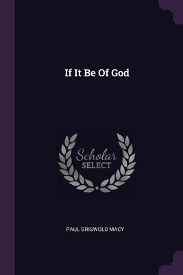 If It Be Of God by Macy, Paul Griswold