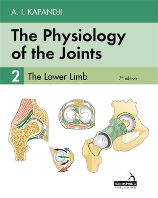 The Physiology of the Joints - Volume 2: The Lower Limb by Kapandji, Adalbert