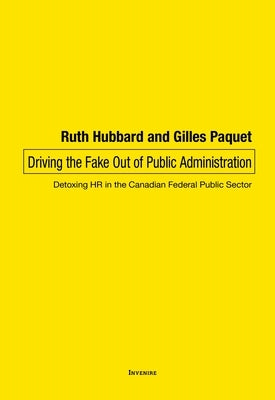 Driving the Fake Out of Public Administration: Detoxing HR in the Canadian Federal Public Sector by Hubbard, Ruth