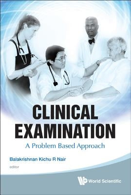 Clinical Examination: A Problem Based Approach by Nair, Balakrishnan Kichu R.