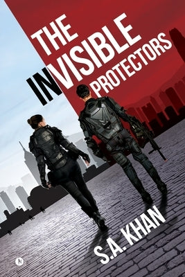 The Invisible Protectors by S. a. Khan