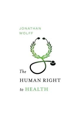 The Human Right to Health by Wolff, Jonathan