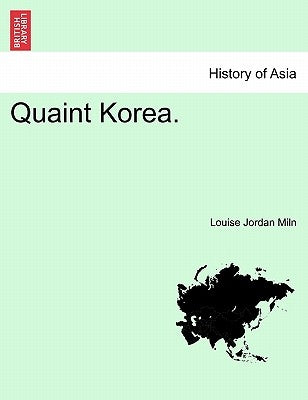Quaint Korea. by Miln, Louise Jordan