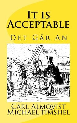 It Is Acceptable: Det Går An by Timshel, Michael P. C.