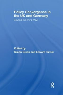 Policy Convergence in the UK and Germany: Beyond the Third Way? by Green, Simon