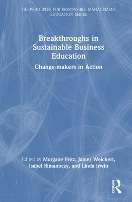 Breakthroughs in Sustainable Business Education: Change-Makers in Action by Fritz, Morgane
