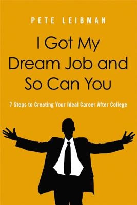 The I Got My Dream Job and So Can You Softcover by Leibman, Pete