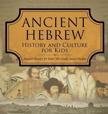 Ancient Hebrew History and Culture for Kids Ancient History for Kids 6th Grade Social Studies by Baby Professor