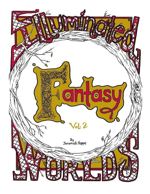 Illuminated Worlds: Fantasy Vol. 2: adult coloringbook by Hoppe, Jeremiah E.