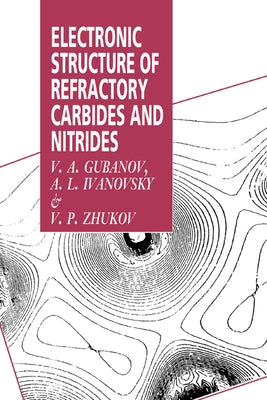 Electronic Structure of Refractory Carbides and Nitrides by Gubanov, V. A.