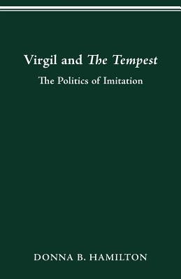 Virgil and The Tempest: The Politics of Imitation by Hamilton, Donna B.