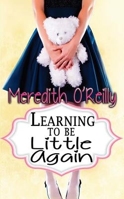 Learning to Be Little Again by O'Reilly, Meredith