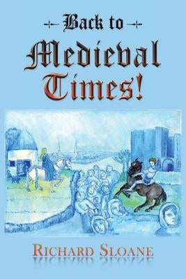 Back to Medieval Times! by Sloane, Richard