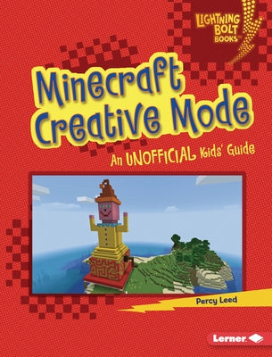Minecraft Creative Mode: An Unofficial Kids' Guide by Leed, Percy