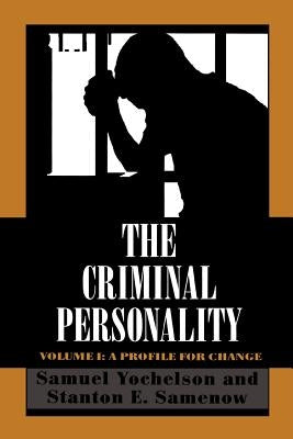 The Criminal Personality: A Profile for Change by Yochelson, Samuel