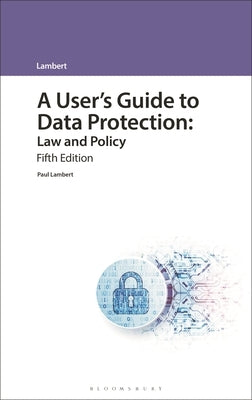 A User's Guide to Data Protection: Law and Policy by Lambert, Paul