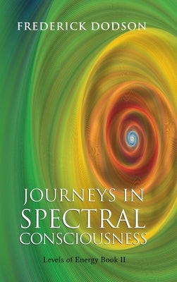 Journeys in Spectral Consciousness by Dodson, Frederick