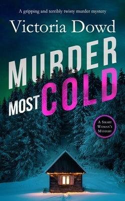 MURDER MOST COLD a gripping and terribly twisty murder mystery by Dowd, Victoria