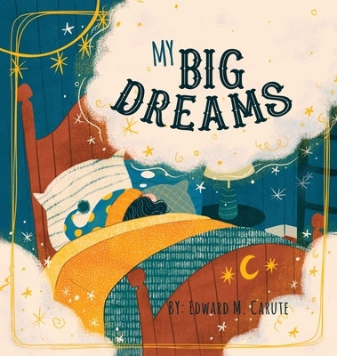 My Big Dreams by Carute, Edward M.