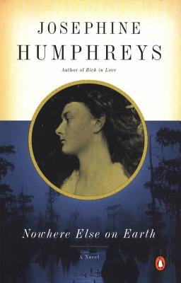 Nowhere Else on Earth by Humphreys, Josephine