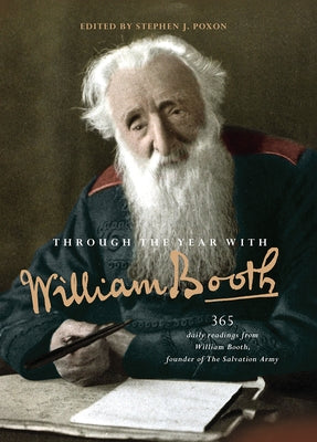 Through the Year with William Booth: 365 daily readings from William Booth, founder of The Salvation Army by Poxon, Stephen J.