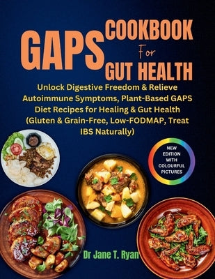 Gaps Cookbook for Gut Health: unlock digestive freedom & relieve autoimmune symptoms, plant-based gaps diet recipes for healing & gut health (gluten by Ryan, Jane T.