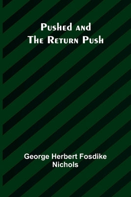 Pushed and the Return Push by Herbert Fosdike Nichols, George