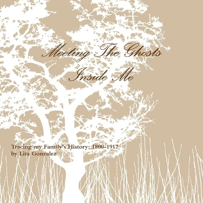 Meeting The Ghosts Inside Me by Gonzalez, Lita