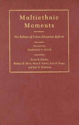 Multiethnic Moments: The Politics of Urban Education Reform by Hero, Rodney