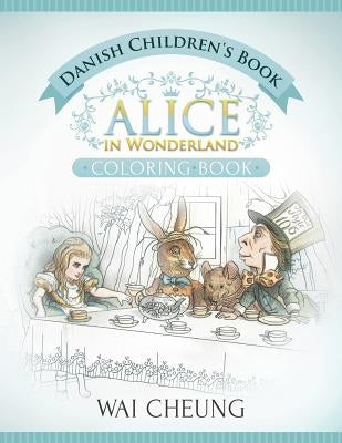 Danish Children's Book: Alice in Wonderland (English and Danish Edition) by Cheung, Wai