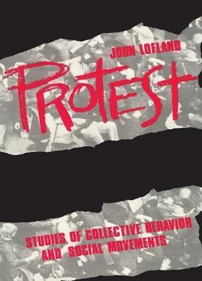 Protest: Studies of Collective Behaviour and Social Movements by Lofland, John