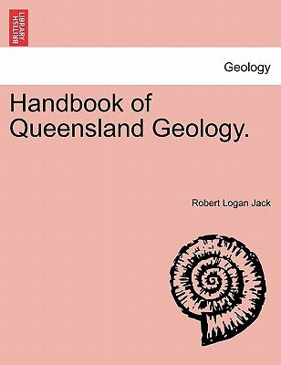 Handbook of Queensland Geology. by Jack, Robert Logan