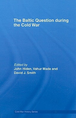 The Baltic Question during the Cold War by Hiden, John