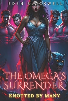 The Omega's Surrender: A Why Choose Omegaverse Reverse Harem Romance by Blackwell, Eden