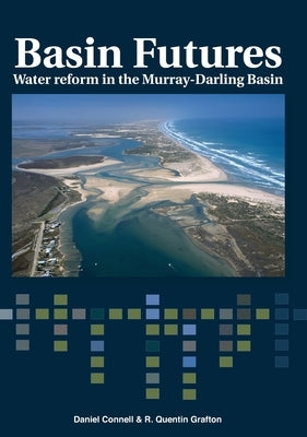 Basin Futures: Water reform in the Murray-Darling Basin by Connell, Daniel