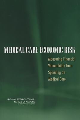 Medical Care Economic Risk: Measuring Financial Vulnerability from Spending on Medical Care by National Research Council
