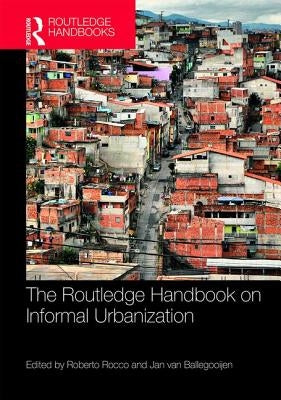 The Routledge Handbook on Informal Urbanization by Rocco, Roberto
