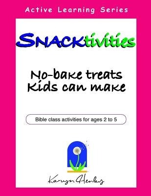 Snacktivities: No-Bake Treats Kids Can Make by Henley, Karyn