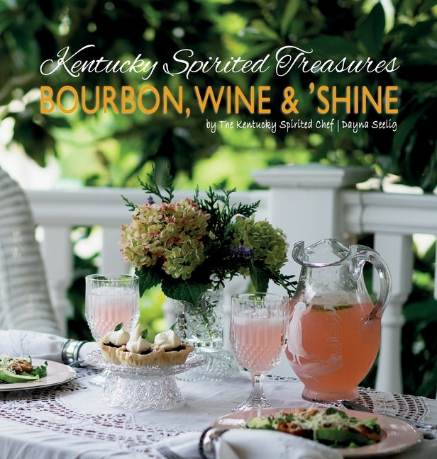 Kentucky Spirited Treasures: Bourbon, Wine and 'Shine by Seelig, Dayna