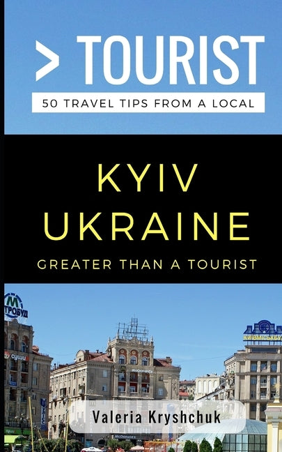 Greater Than a Tourist- Kyiv Ukraine: 50 Travel Tips from a Local by Tourist, Greater Than a.