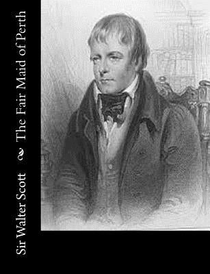 The Fair Maid of Perth by Scott, Sir Walter