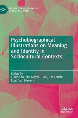 Psychobiographical Illustrations on Meaning and Identity in Sociocultural Contexts by Mayer, Claude-Hélène